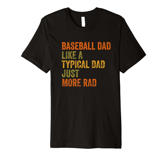Baseball Dad Just More Rad Text T-Shirt - Novelty Apparel for Adults - T-Shirt, Sweatshirt, Hoodie