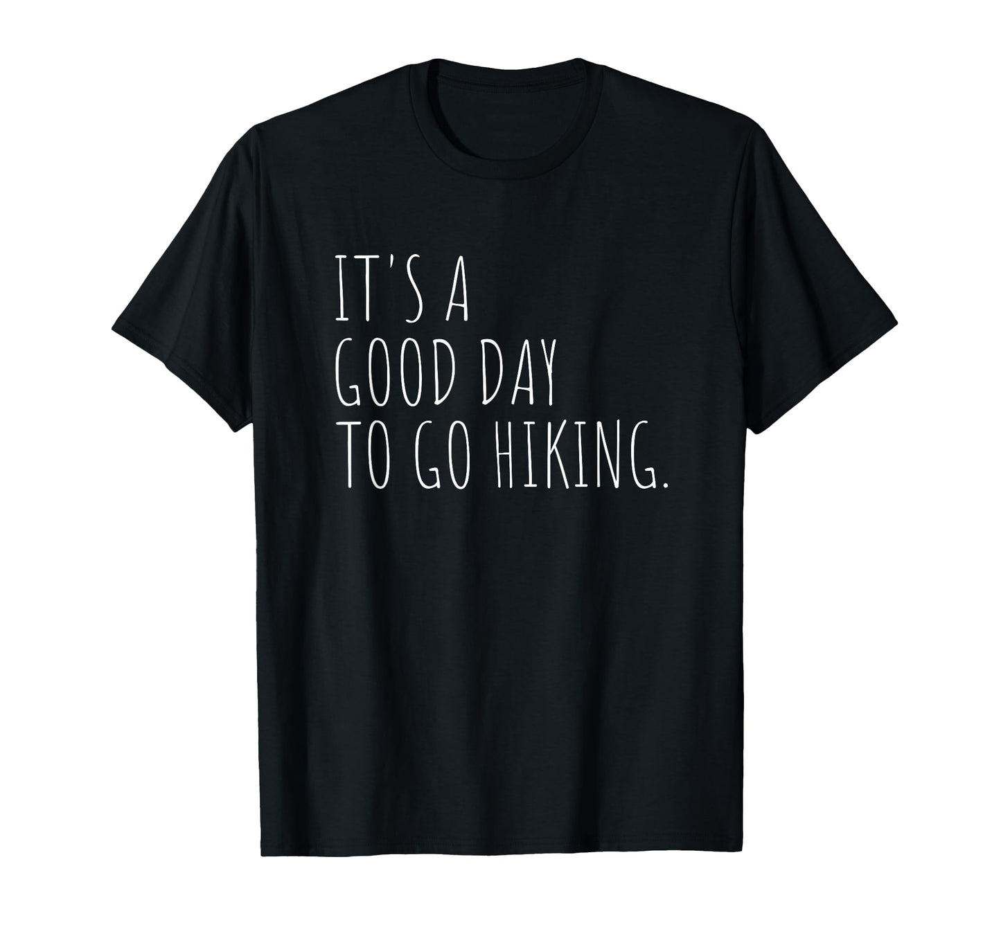 Its Good Day To Go Hiking Outdoor T-Shirt - Minimalist Print for Adults - T-Shirt, Sweatshirt, Hoodie