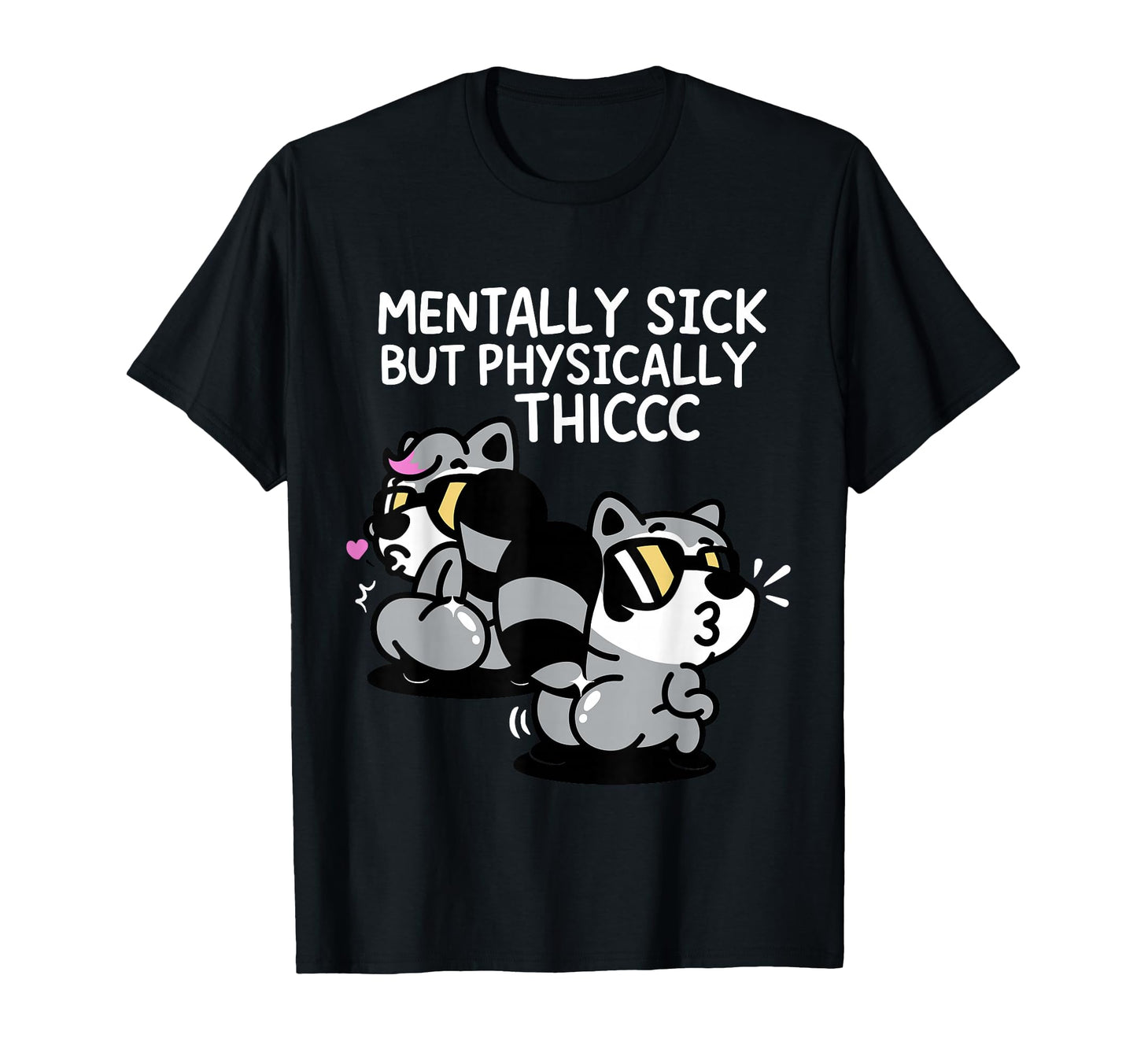 Mentally Sick But Physically Thicc T-Shirt - Streetwear Style Men Women - T-Shirt, Sweatshirt, Hoodie