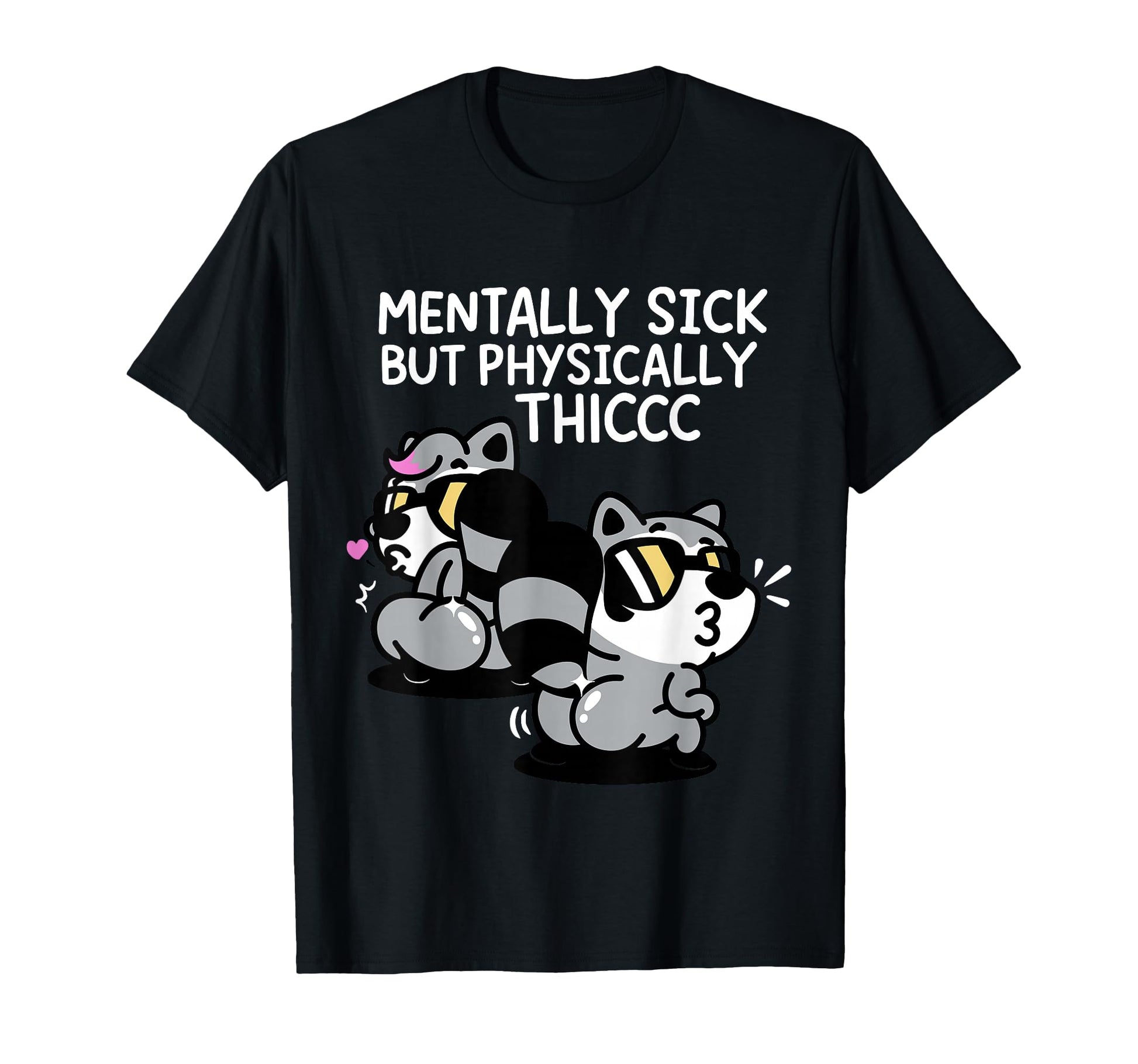 Mentally Sick But Physically Thicc T-Shirt - Streetwear Style Men Women - T-Shirt, Sweatshirt, Hoodie
