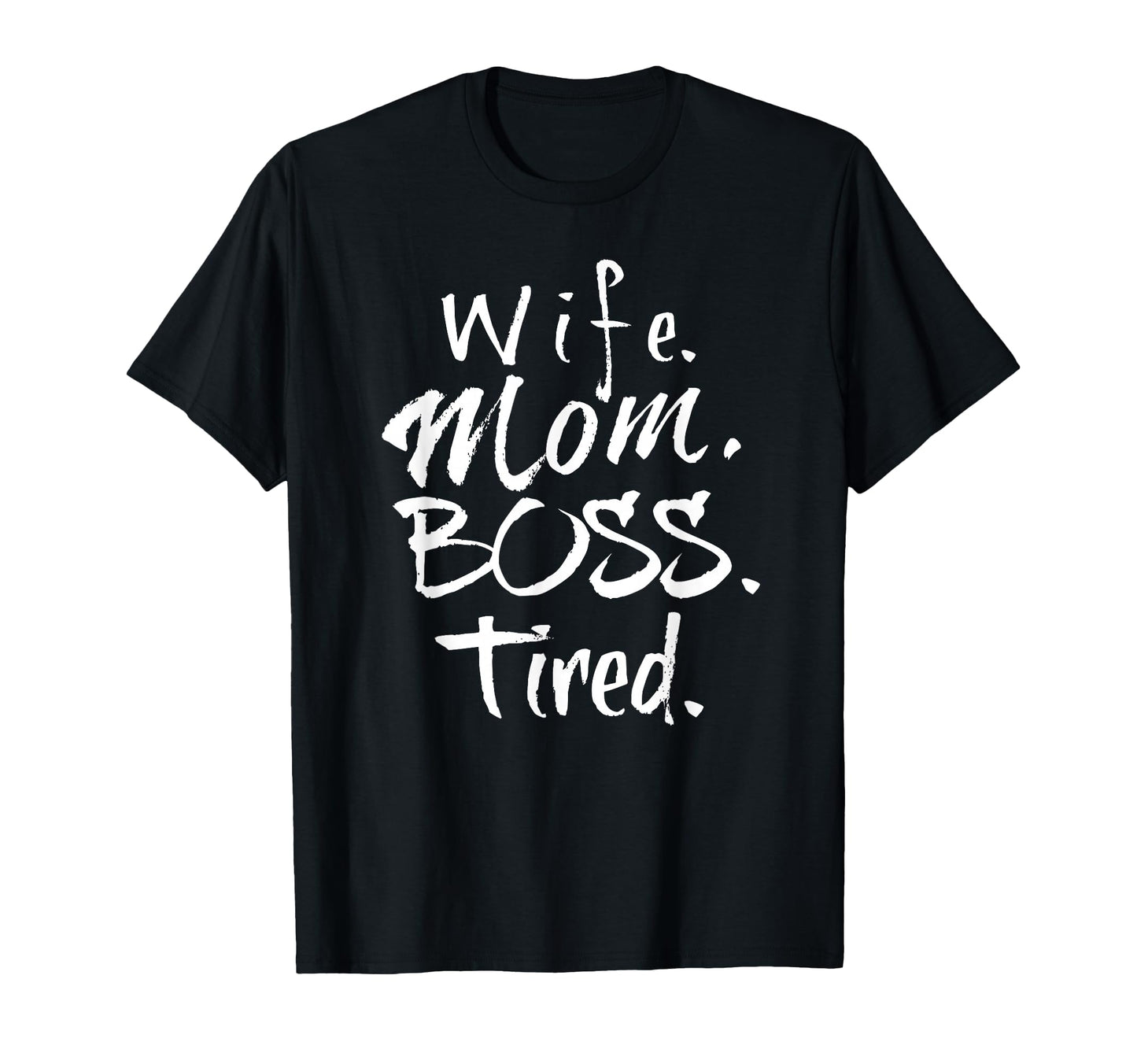 Wife Mom Boss Tired T-Shirt - Unique Graphic Unisex - T-Shirt, Sweatshirt, Hoodie