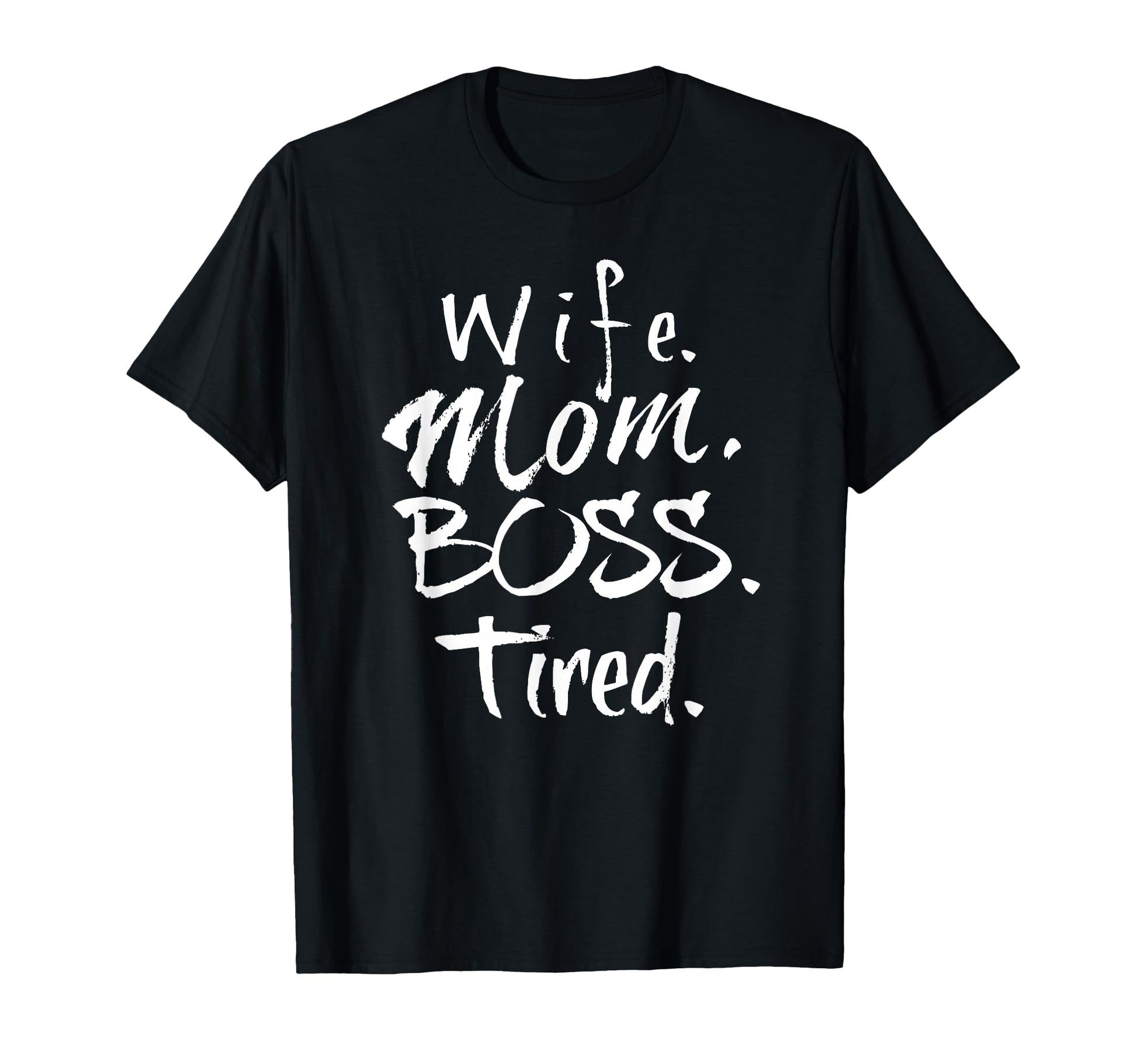 Wife Mom Boss Tired T-Shirt - Unique Graphic Unisex - T-Shirt, Sweatshirt, Hoodie
