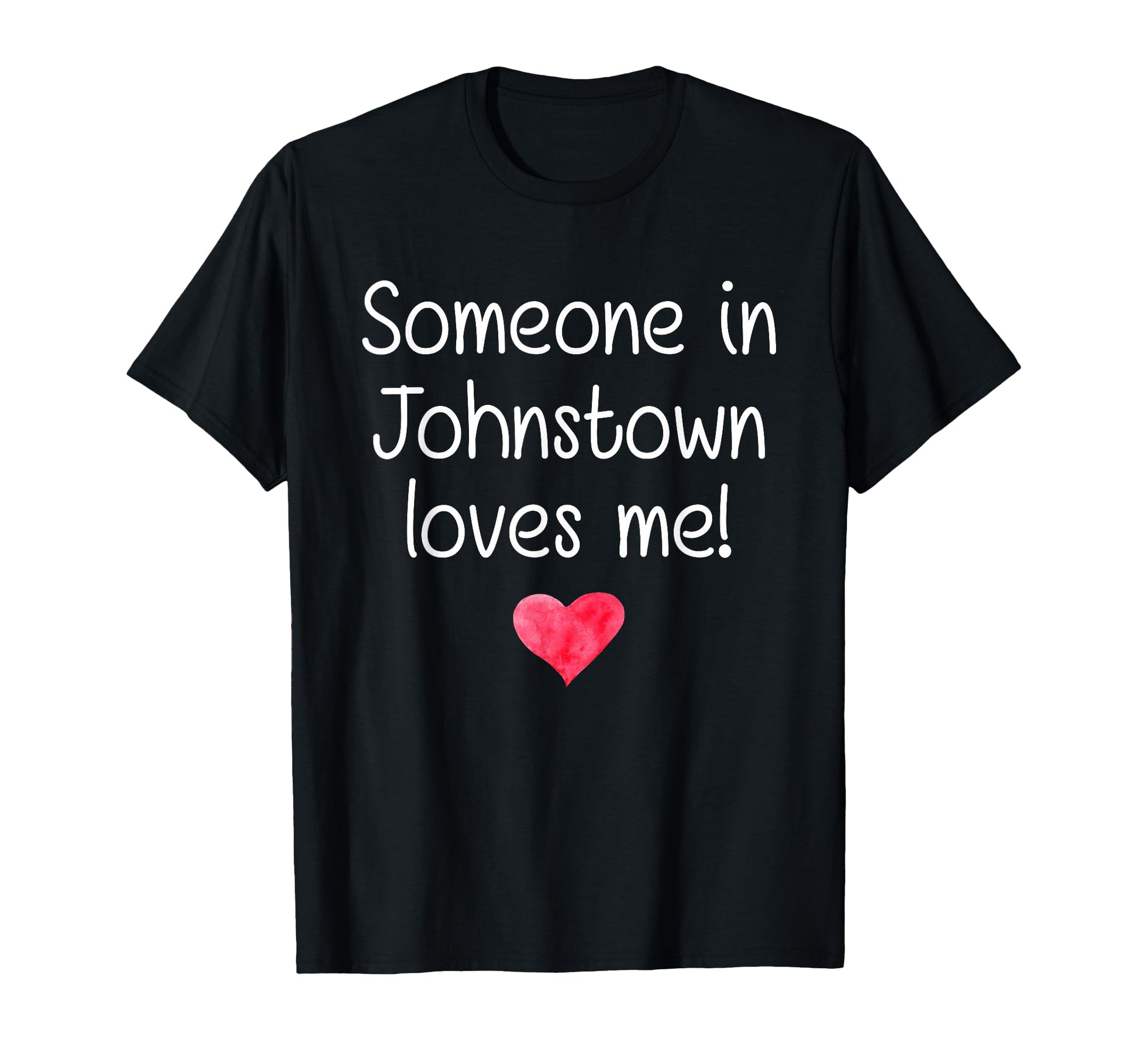 Someone Johnstown Pa Pennsylvania T-Shirt - Custom Art Print for Adults - T-Shirt, Sweatshirt, Hoodie