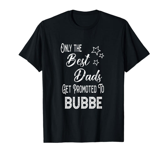 Best Dads Get Promoted To Bubbe Jewish T-Shirt - Unique Graphic for Adults - T-Shirt, Sweatshirt, Hoodie