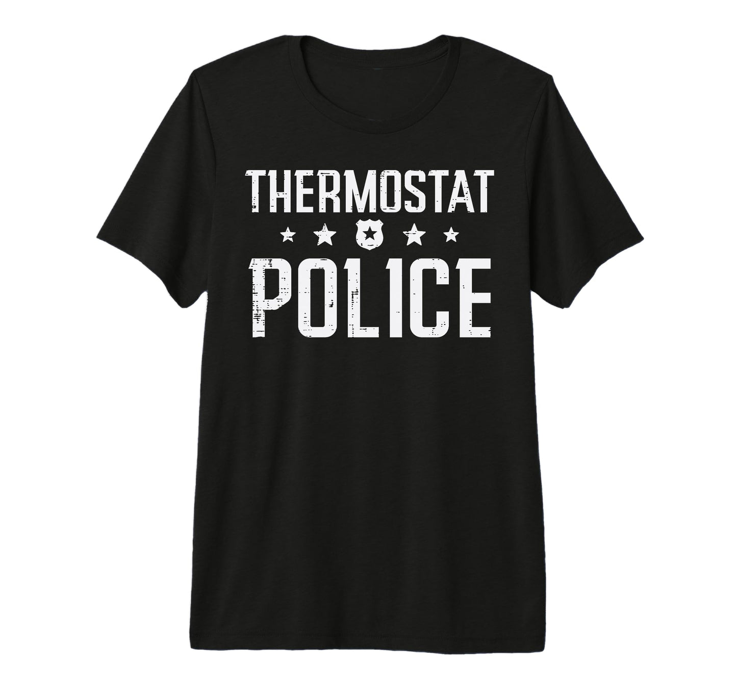 Fathers Day Dad Thermostat Police Funny T-Shirt - Trendy Graphic Unisex - T-Shirt, Sweatshirt, Hoodie