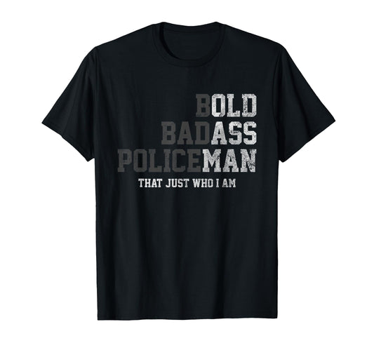 Bold Badass Policeman Thats Just Who I T-Shirt - Streetwear Style Unisex - T-Shirt, Sweatshirt, Hoodie