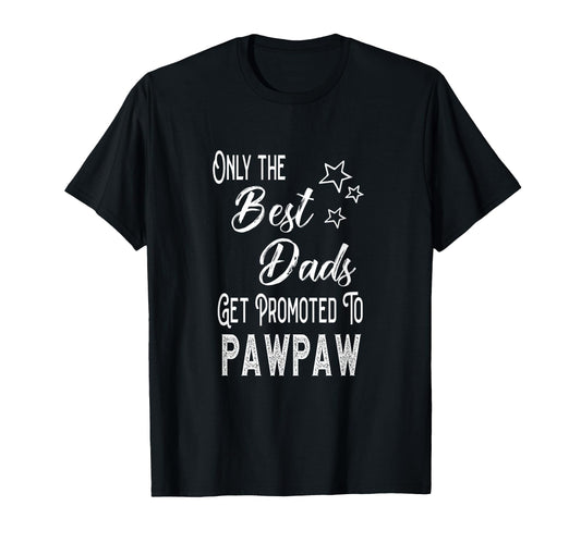 Best Dads Get Promoted To Pawpaw T-Shirt - Trendy Graphic for Adults - T-Shirt, Sweatshirt, Hoodie