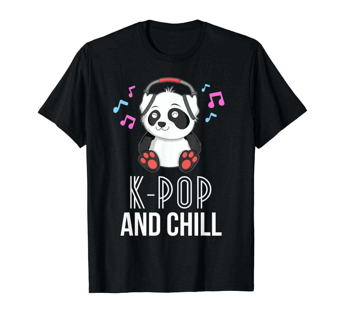 K Pop And Chill Panda Kpop Kawaii T-Shirt - Novelty Apparel Unisex - T-Shirt, Sweatshirt, Hoodie