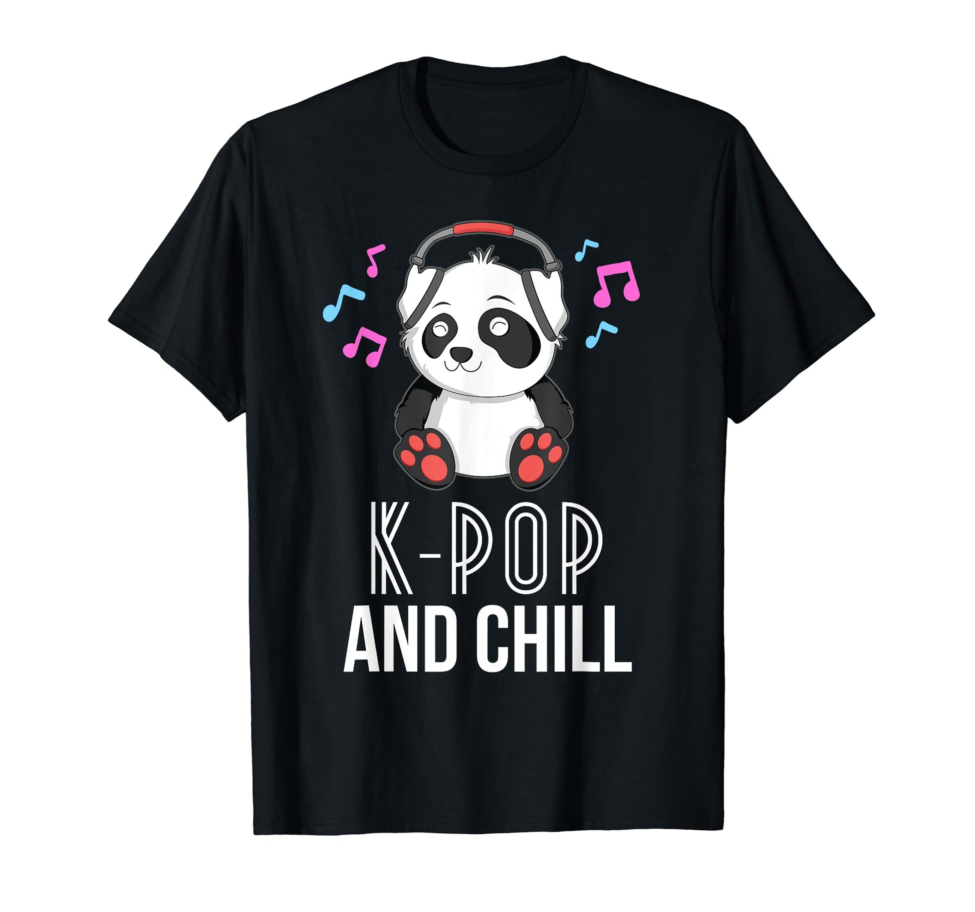K Pop And Chill Panda Kpop Kawaii T-Shirt - Novelty Apparel Unisex - T-Shirt, Sweatshirt, Hoodie