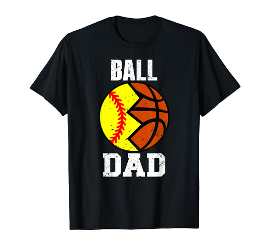 Ball Dad Funny Softball Basketball Dad T-Shirt - Streetwear Style Men Women - T-Shirt, Sweatshirt, Hoodie