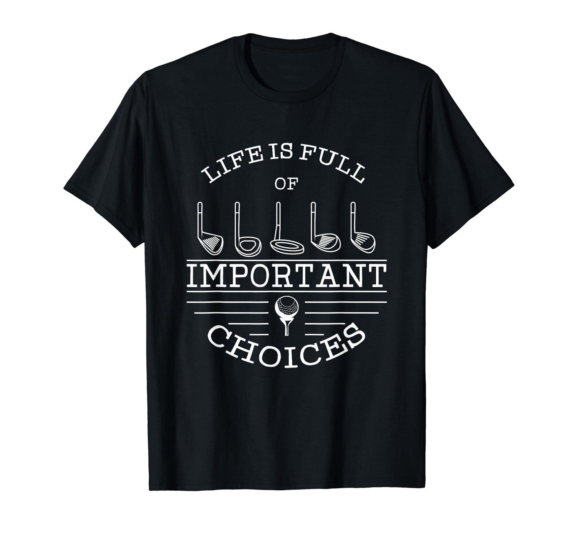 Funny Golf Gift Full Choices Golfing Golfer T-Shirt - Trendy Graphic Unisex - T-Shirt, Sweatshirt, Hoodie