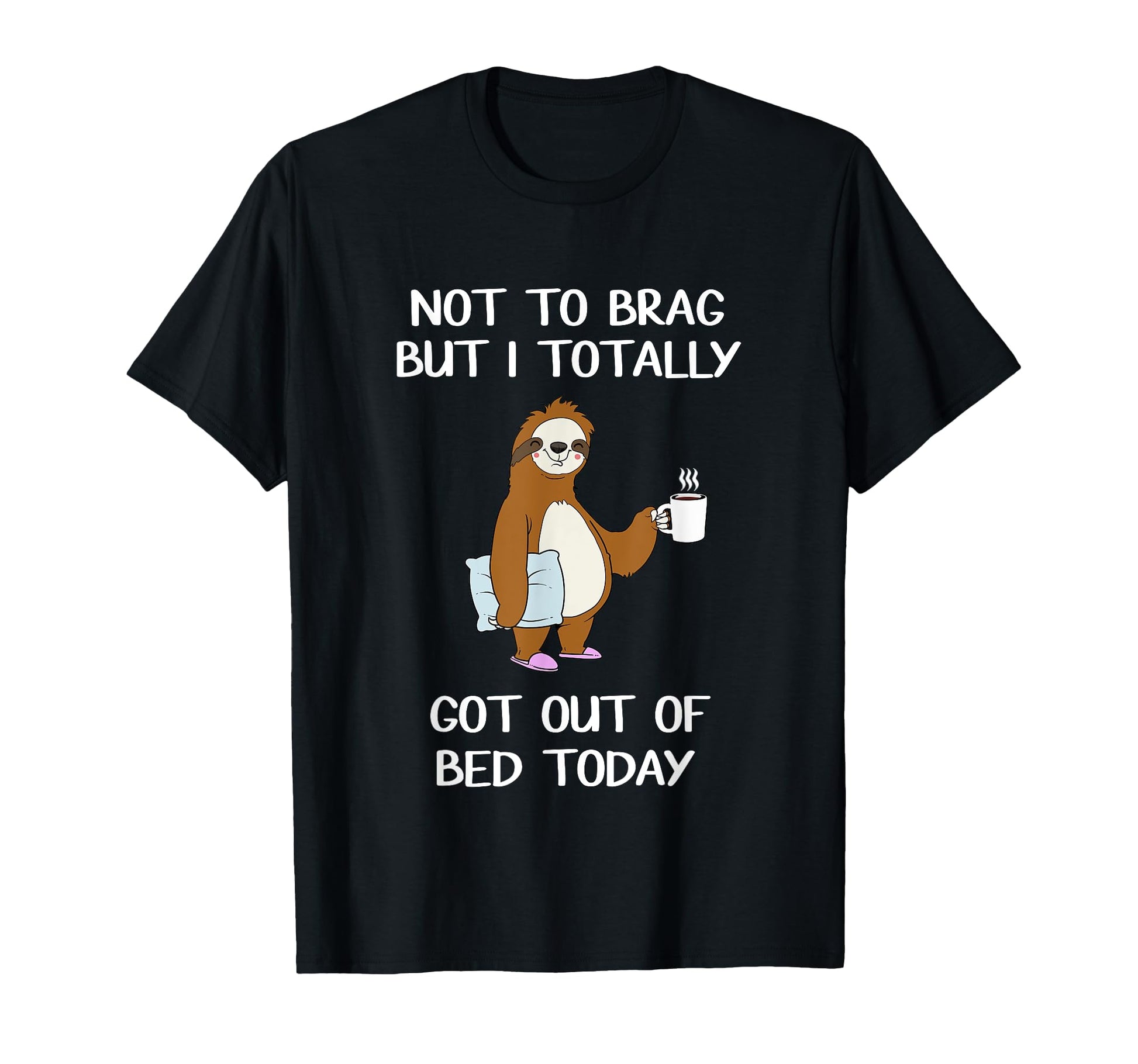 Funny Sloth Sleepy Pajama Got T-Shirt - Casual Everyday Wear for Adults - T-Shirt, Sweatshirt, Hoodie