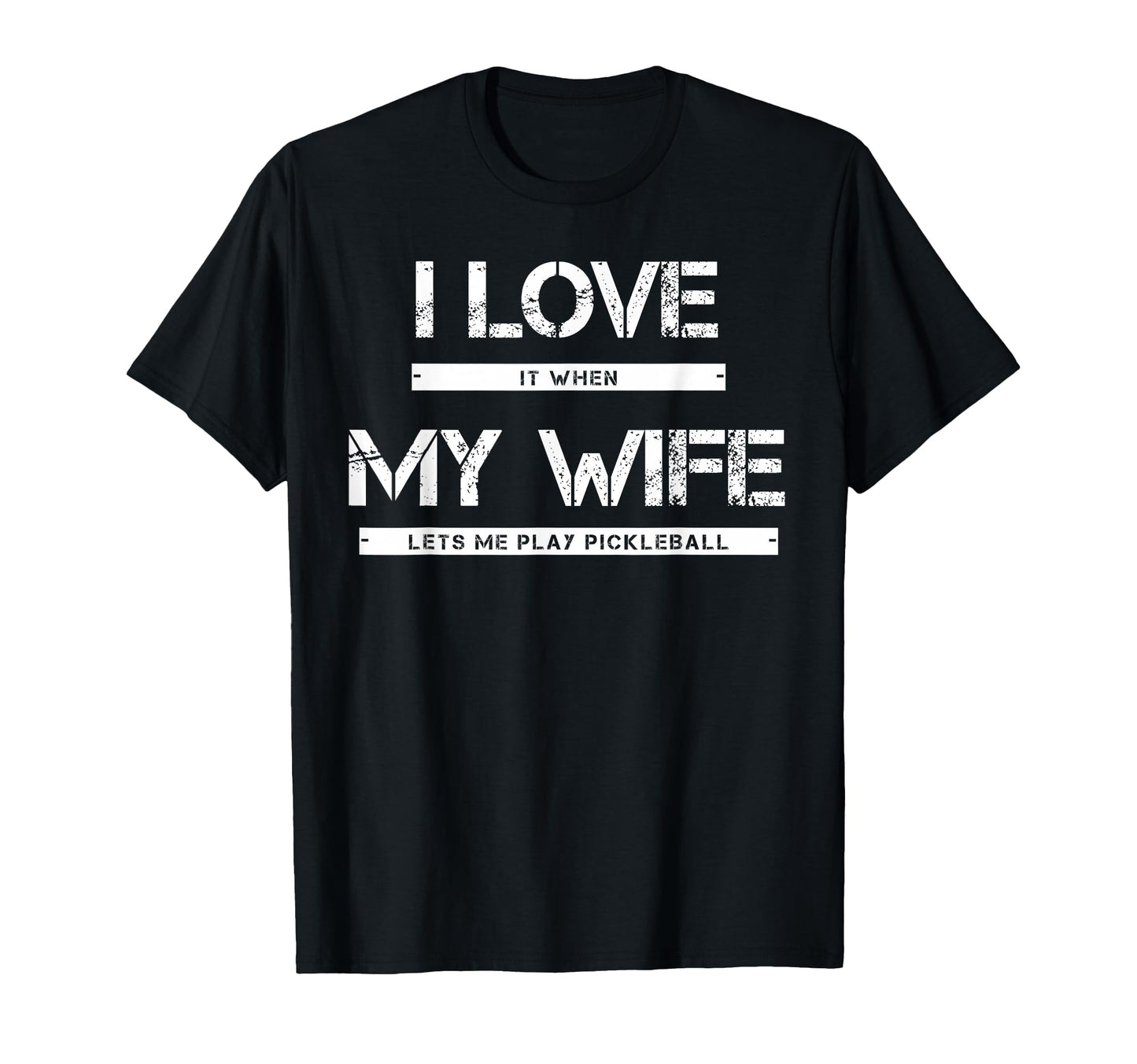 I Love It When My Wife Lets Me Play T-Shirt - Fun Novelty Design Unisex - T-Shirt, Sweatshirt, Hoodie