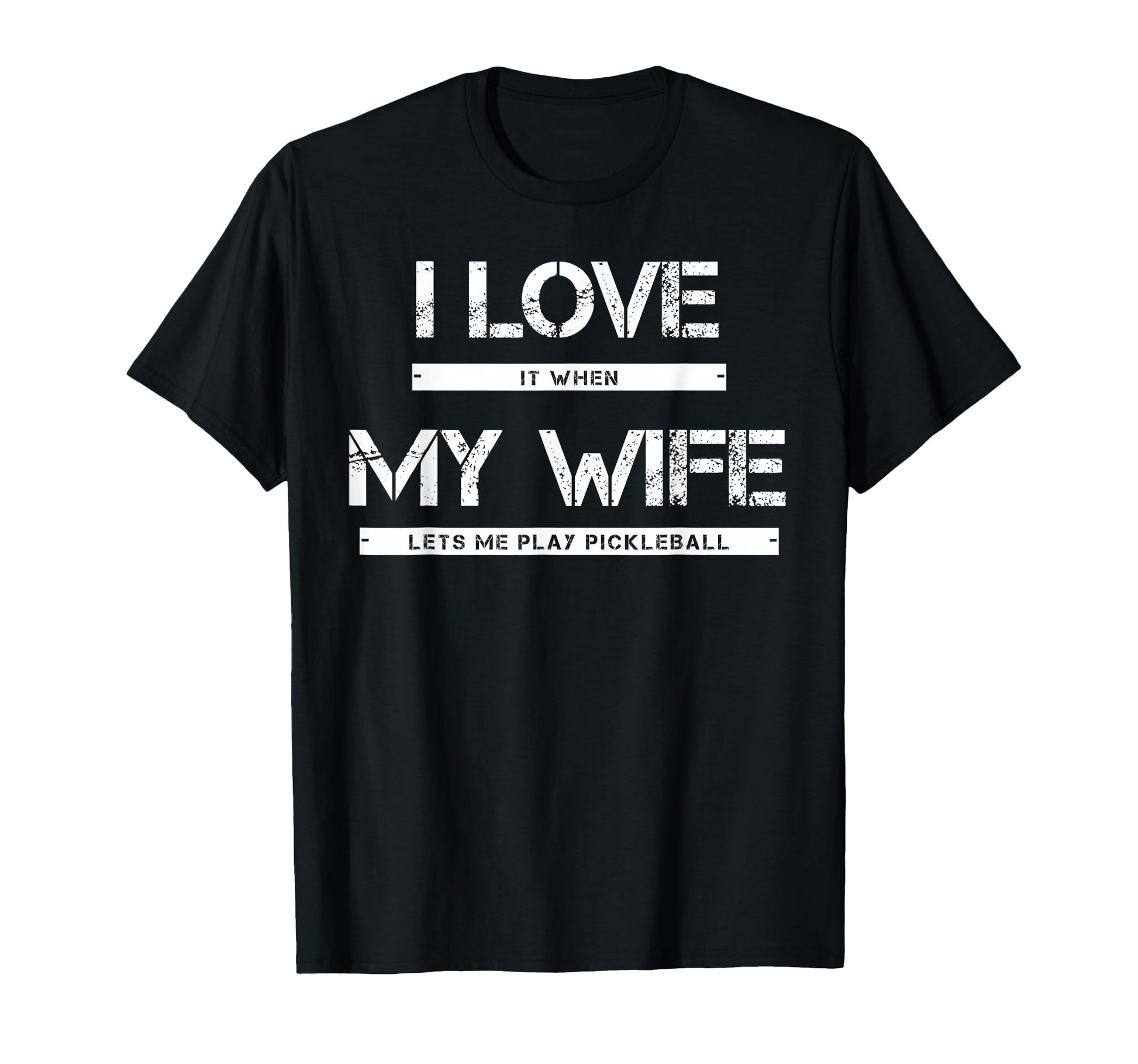 I Love It When My Wife Lets Me Play T-Shirt - Fun Novelty Design Unisex - T-Shirt, Sweatshirt, Hoodie