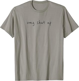OMG Shut Up Funny Sarcastic Saying Meme Humor Men Women T-Shirt Unisex T-shirt, Sweatshirt, Hoodie, Long Sleeve Tee - T-Shirt, Sweatshirt, Hoodie