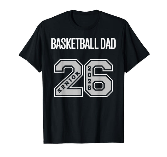 Basketball Dad 2026 Senior T-Shirt - Fun Novelty Design Men Women - T-Shirt, Sweatshirt, Hoodie