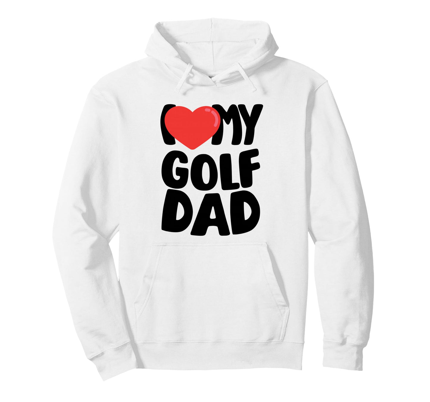 I Love My Golf Dad Hoodie - Casual Everyday Wear for Adults - T-Shirt, Sweatshirt, Hoodie