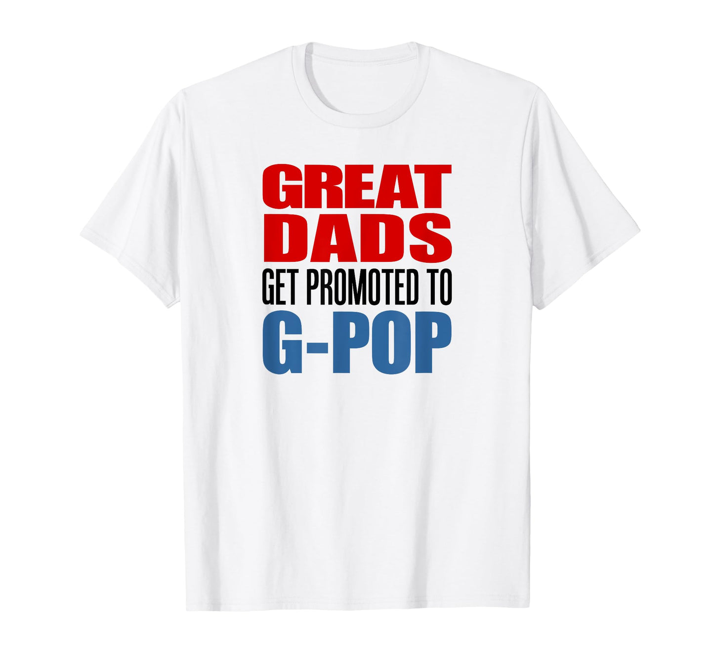Great Dads Get Promoted To G Pop T-Shirt - Minimalist Print Men Women - T-Shirt, Sweatshirt, Hoodie