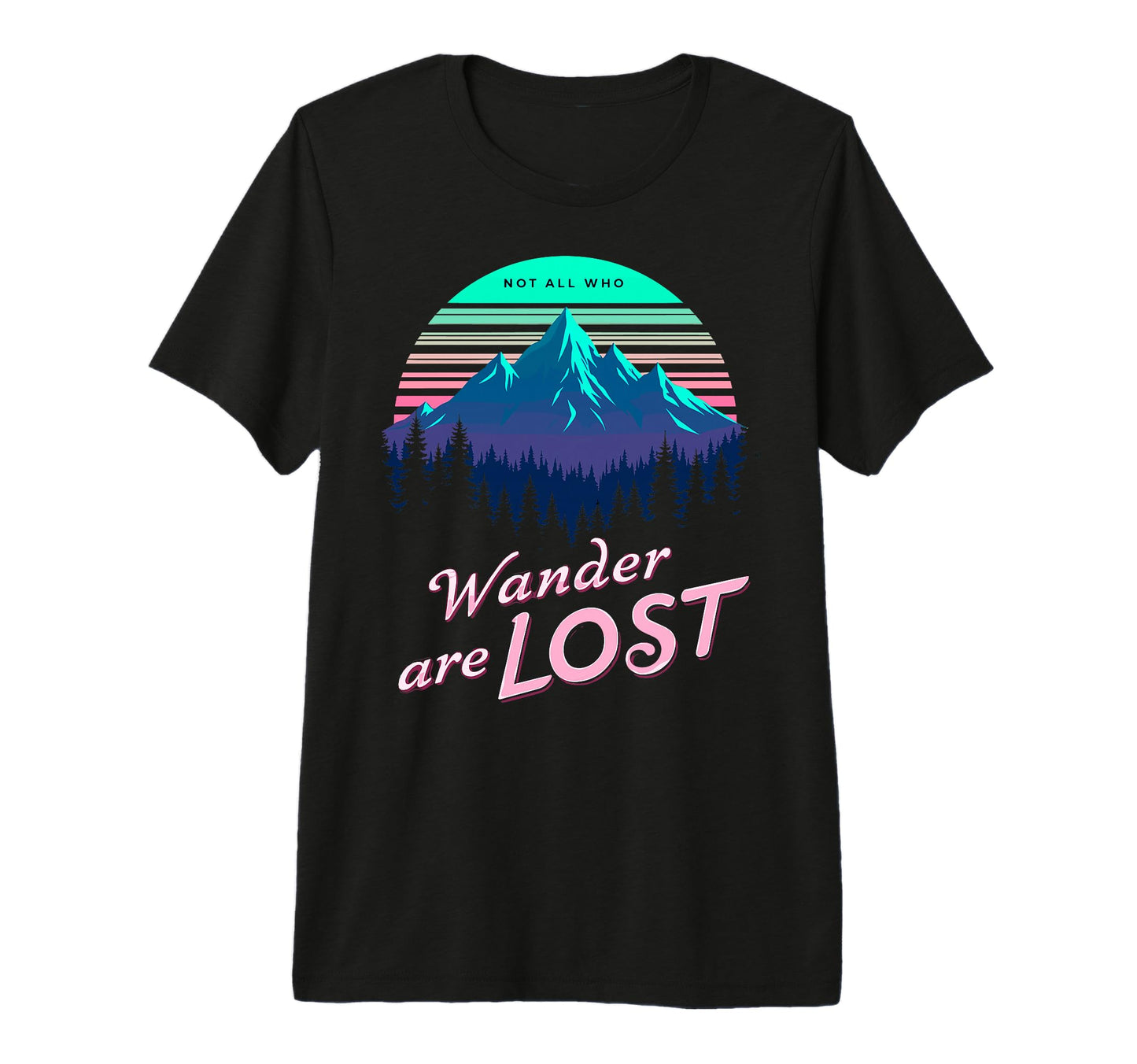 Not All Who Wander Lost Camping Hiking T-Shirt - Unique Graphic Men Women - T-Shirt, Sweatshirt, Hoodie