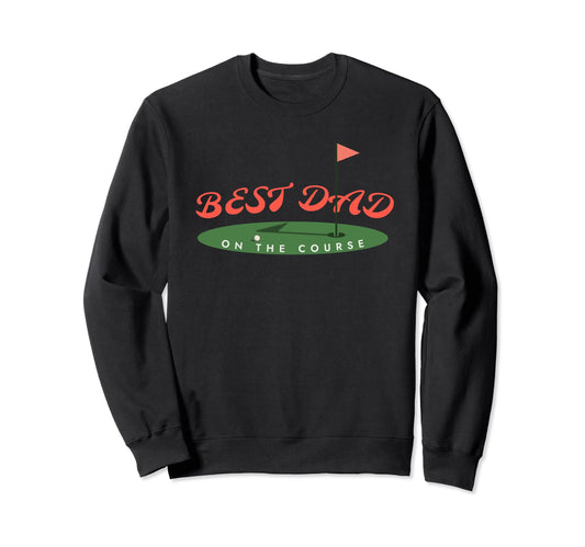 Best Dad Course Funny Golfing Dad Sweatshirt - Aesthetic Graphic Men Women - T-Shirt, Sweatshirt, Hoodie