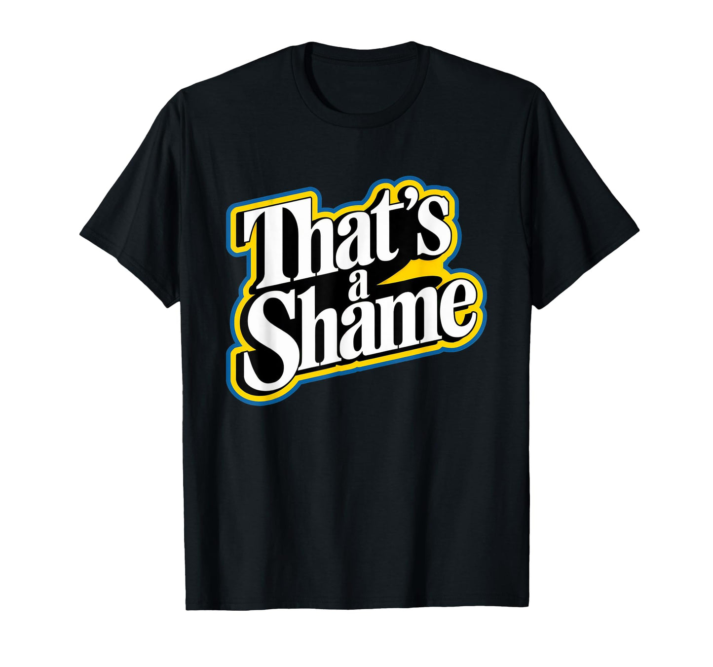 Thats Shame Funny Pop Culture T-Shirt - Minimalist Print Men Women - T-Shirt, Sweatshirt, Hoodie