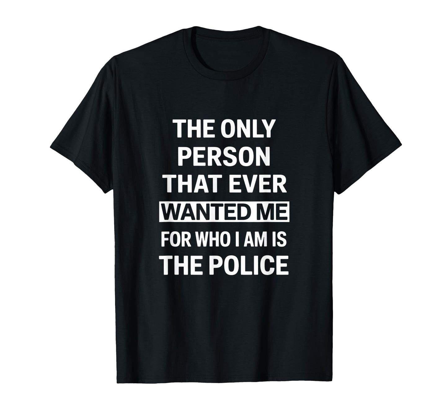 Only Person That Wanted Me Who Im Is T-Shirt - Novelty Apparel Men Women - T-Shirt, Sweatshirt, Hoodie