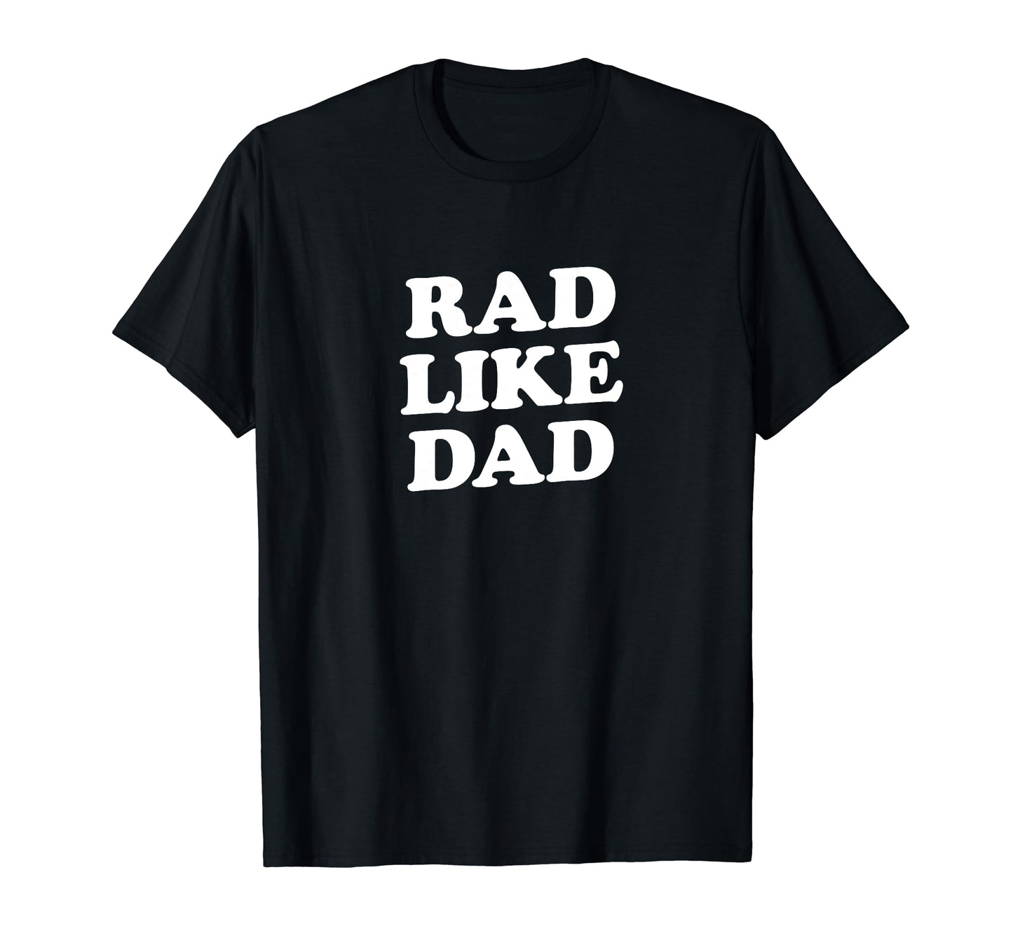 Rad Like Dad Fathers Day Or Birthday T-Shirt - Custom Art Print for Adults - T-Shirt, Sweatshirt, Hoodie