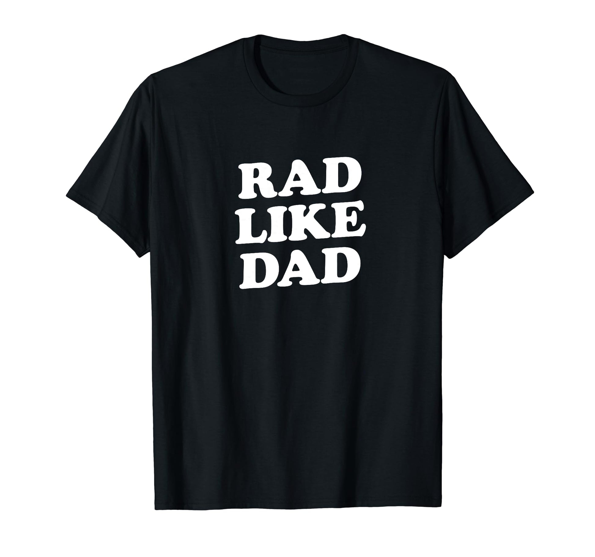 Rad Like Dad Fathers Day Or Birthday T-Shirt - Custom Art Print for Adults - T-Shirt, Sweatshirt, Hoodie