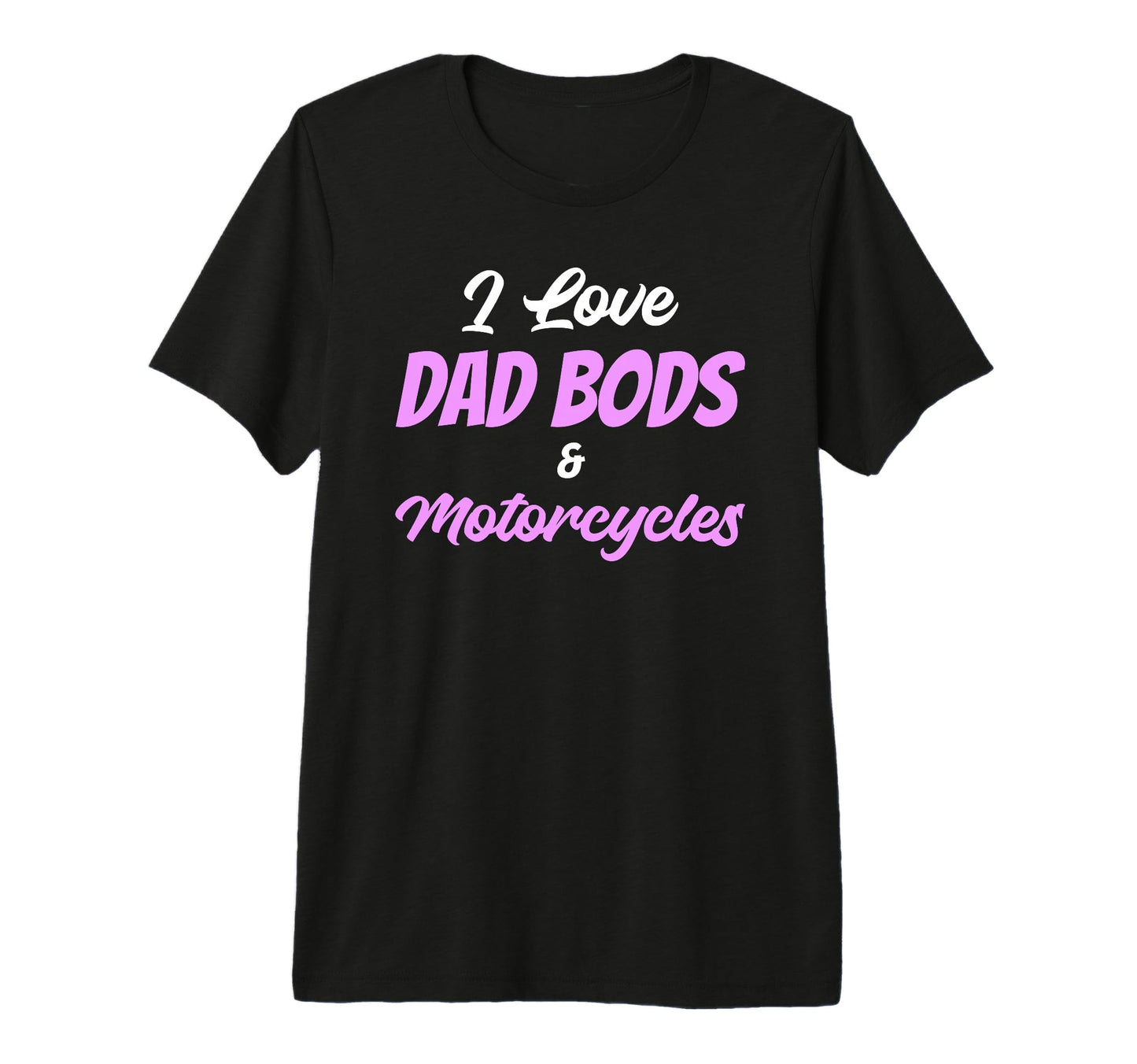 I Love Dad Bods And Motorcycles Tri T-Shirt - Custom Art Print for Adults - T-Shirt, Sweatshirt, Hoodie
