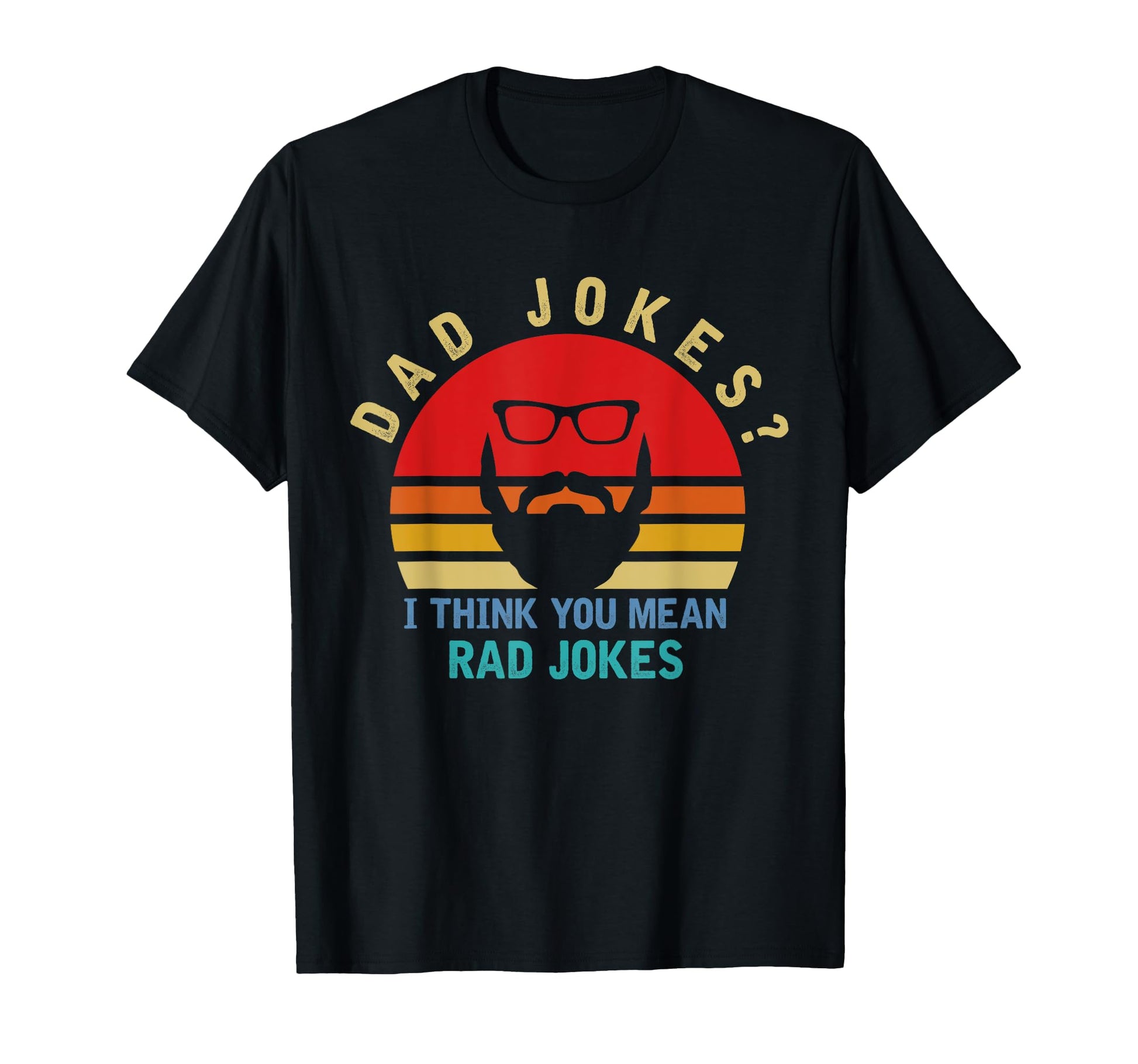 Dad Jokes I Think You Mean Rad Jokes Dad T-Shirt - Graphic Print Unisex - T-Shirt, Sweatshirt, Hoodie
