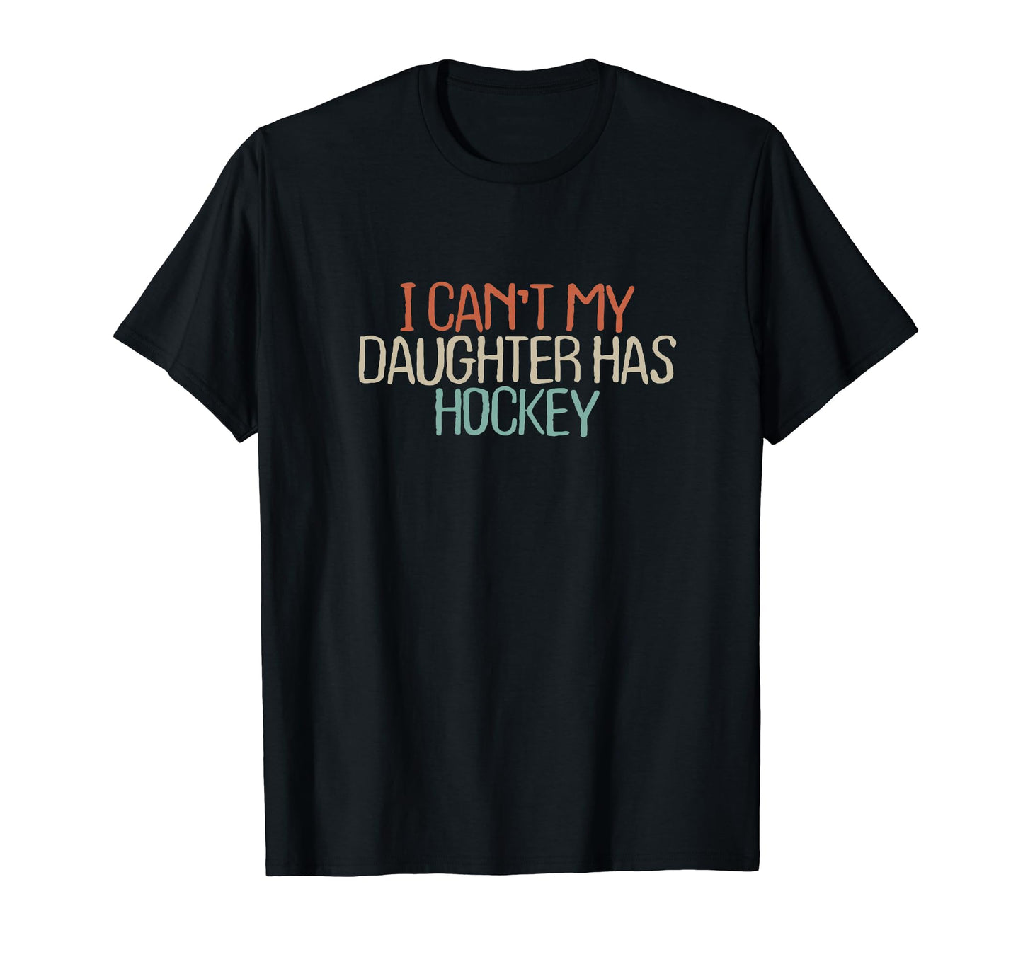 Funny Mom Dad Shirts I Cant My T-Shirt - Novelty Apparel Men Women - T-Shirt, Sweatshirt, Hoodie