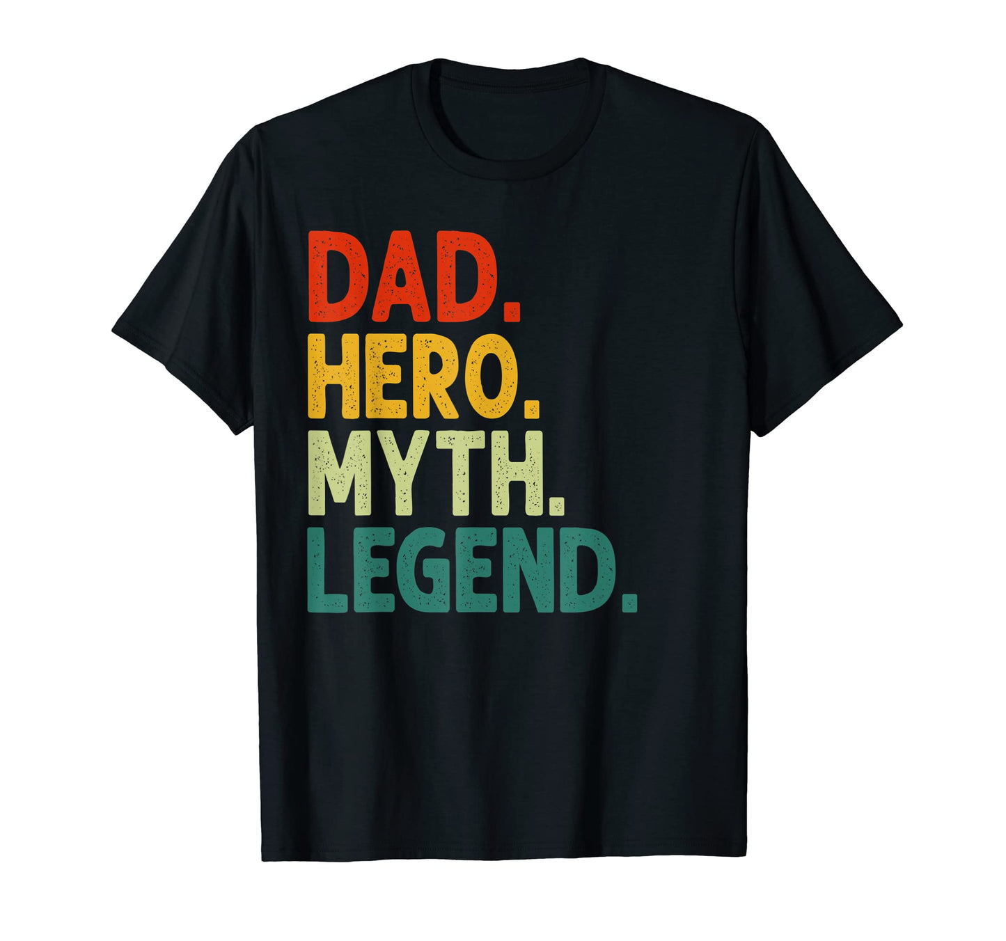 Dad Hero Myth Legend Fathers Day T-Shirt - Novelty Apparel Unisex - T-Shirt, Sweatshirt, Hoodie
