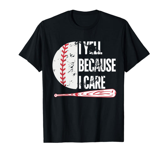 Baseball Fan Funny I Yell Because I Care T-Shirt - Novelty Apparel Unisex - T-Shirt, Sweatshirt, Hoodie