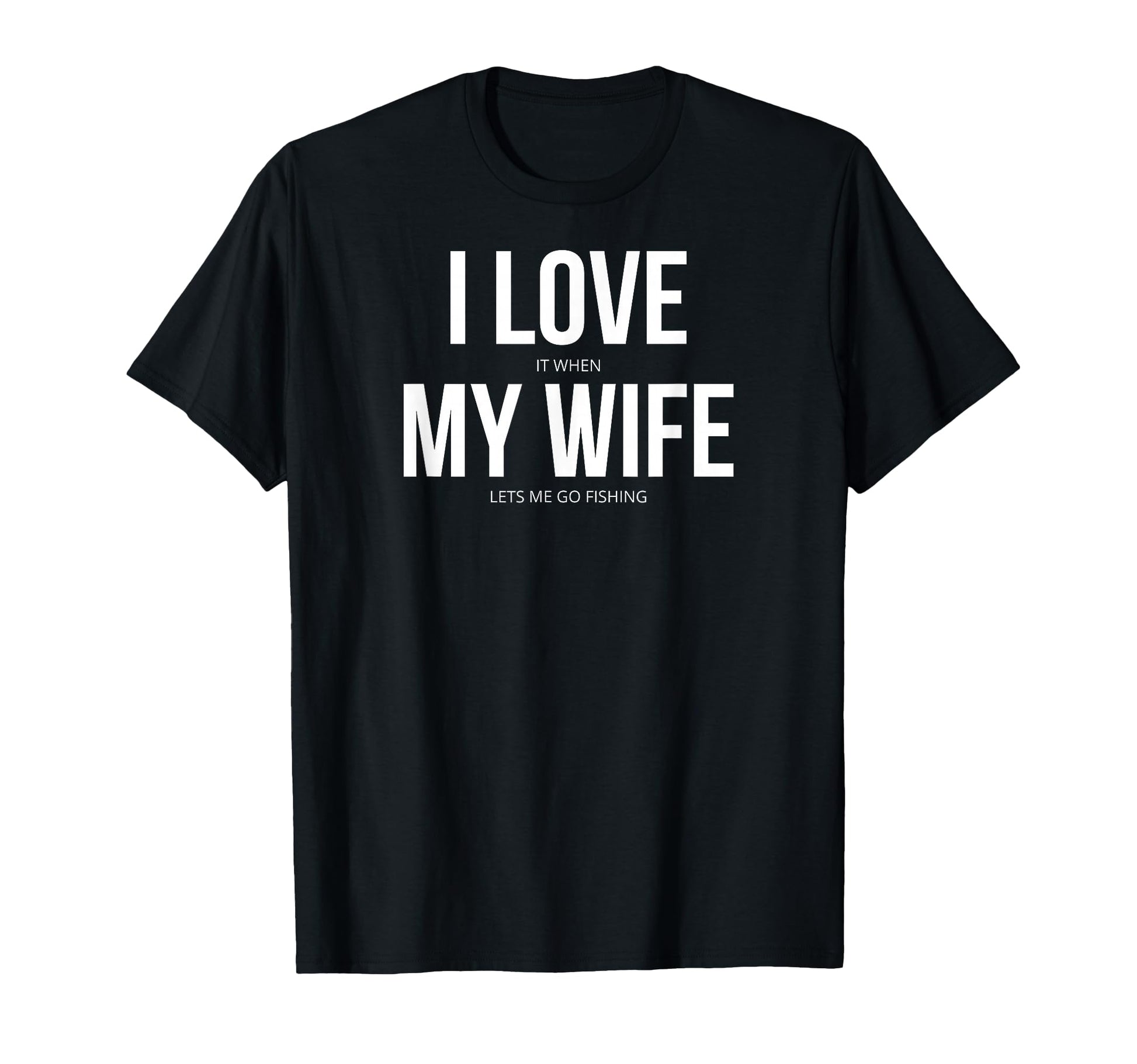 Funny I Love It When My Wife Lets Me Go T-Shirt - Graphic Print Men Women - T-Shirt, Sweatshirt, Hoodie