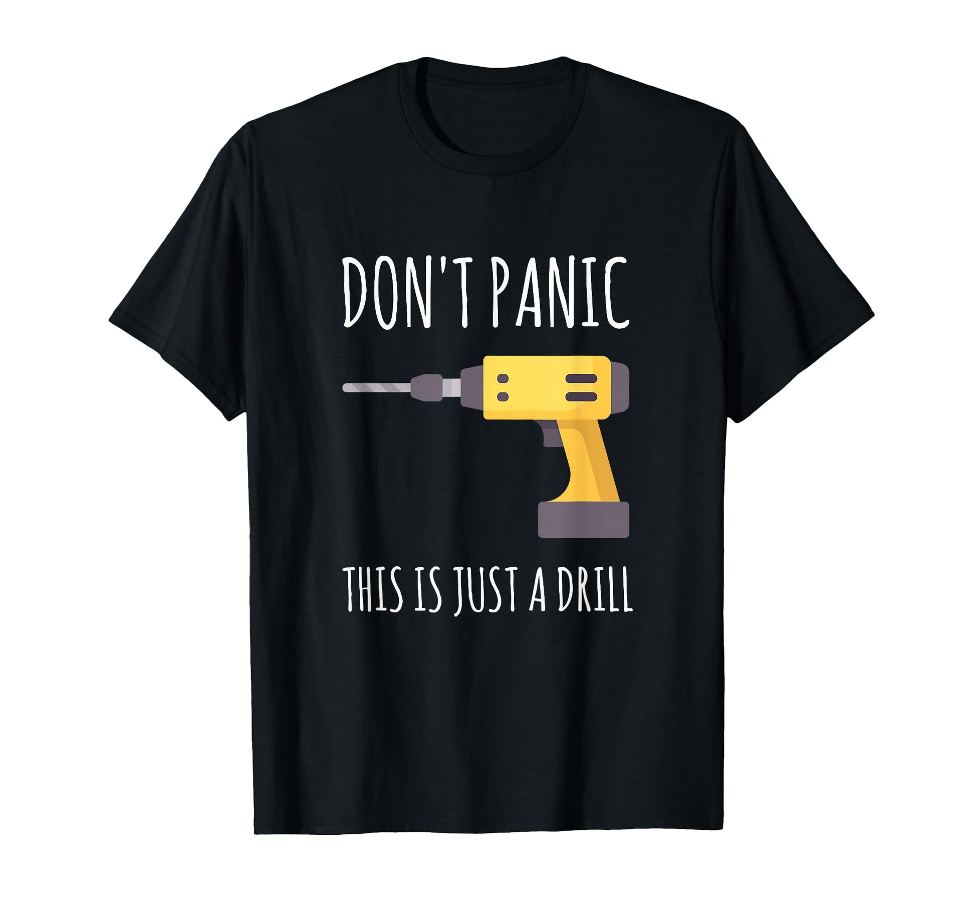 Dont Panic This Is Just Drill T-Shirt - Graphic Print for Adults - T-Shirt, Sweatshirt, Hoodie