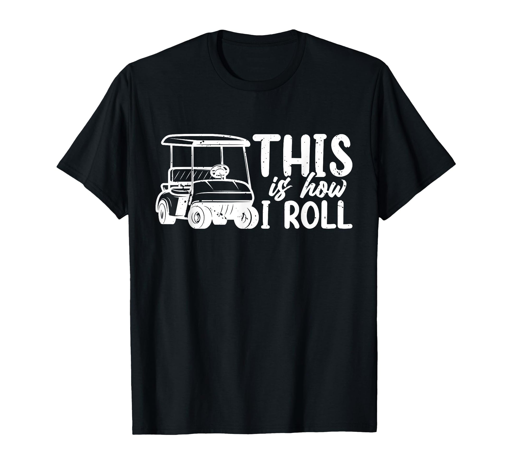 This Is How I Roll Golf Cart Lover T-Shirt - Trendy Graphic for Adults - T-Shirt, Sweatshirt, Hoodie