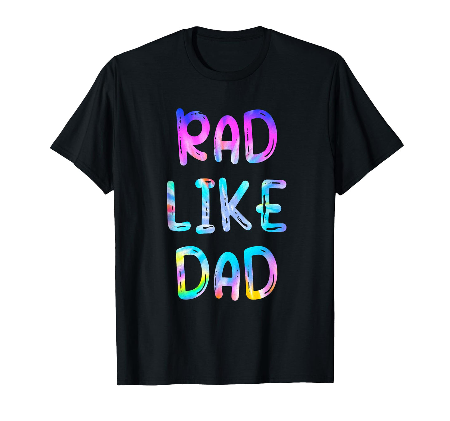 Rad Like Dad Tie Dye Funny Fathers T-Shirt - Streetwear Style Men Women - T-Shirt, Sweatshirt, Hoodie