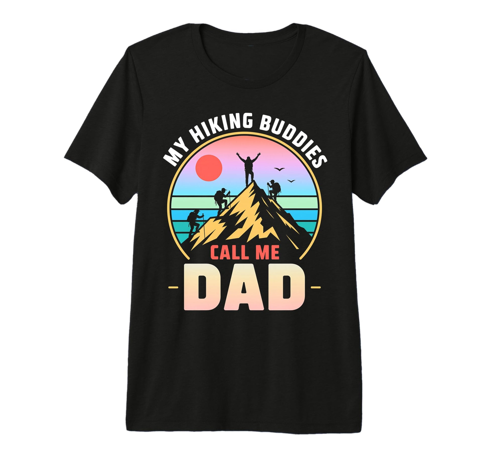 My Hiking Buddies Call Me Dad Funny T-Shirt - Fun Novelty Design Unisex - T-Shirt, Sweatshirt, Hoodie