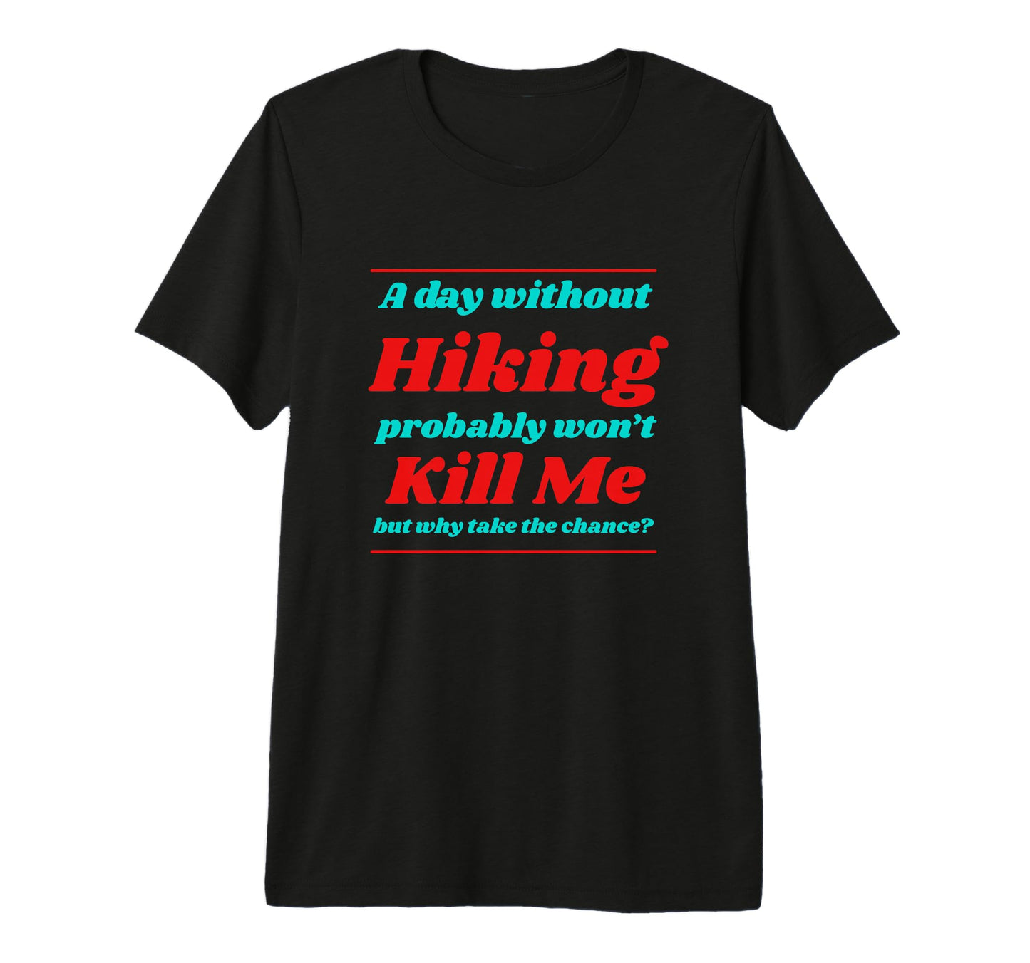 Day Without Hiking Wont Kill Me Summer T-Shirt - Aesthetic Graphic Unisex - T-Shirt, Sweatshirt, Hoodie