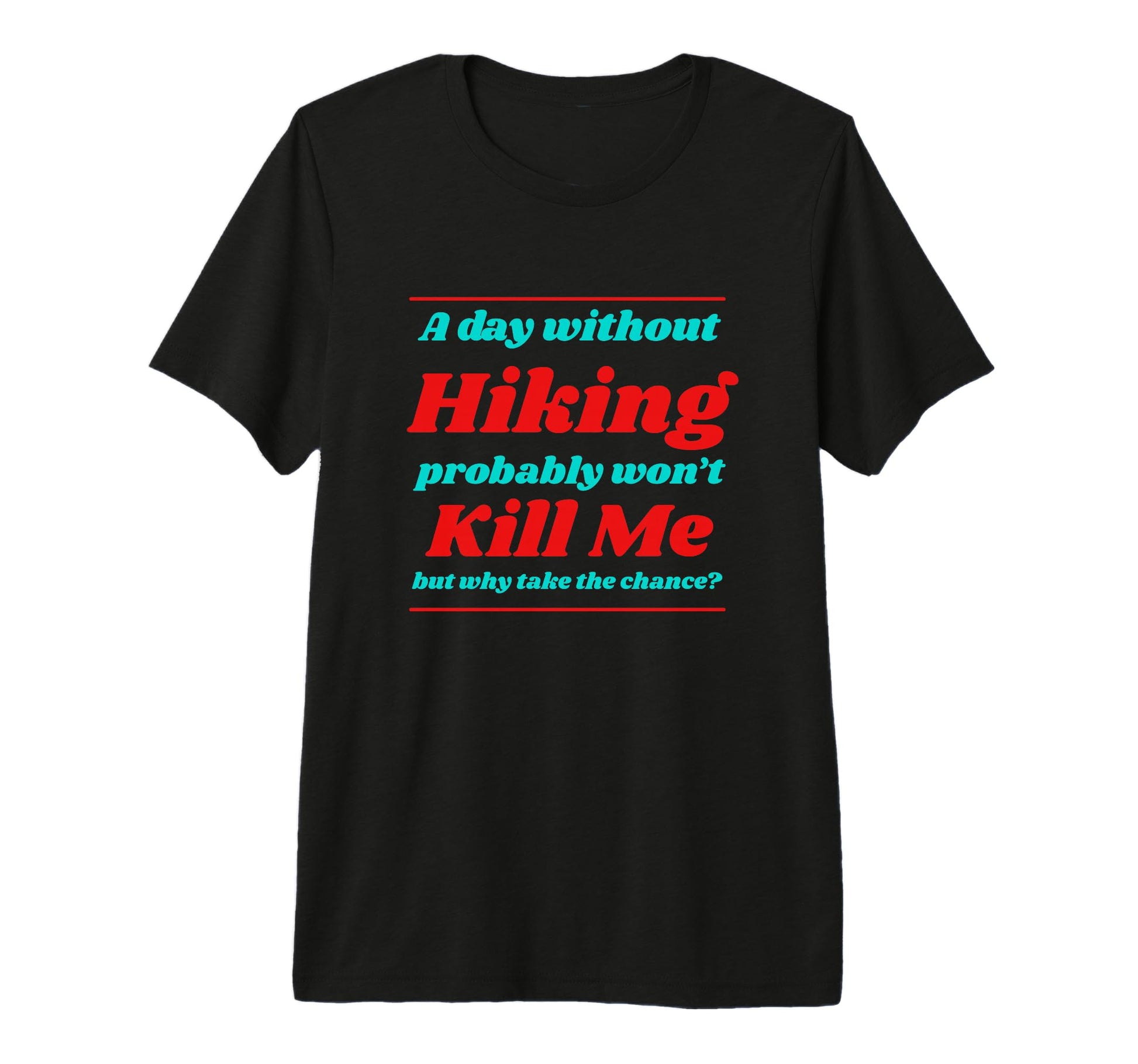 Day Without Hiking Wont Kill Me Summer T-Shirt - Aesthetic Graphic Unisex - T-Shirt, Sweatshirt, Hoodie