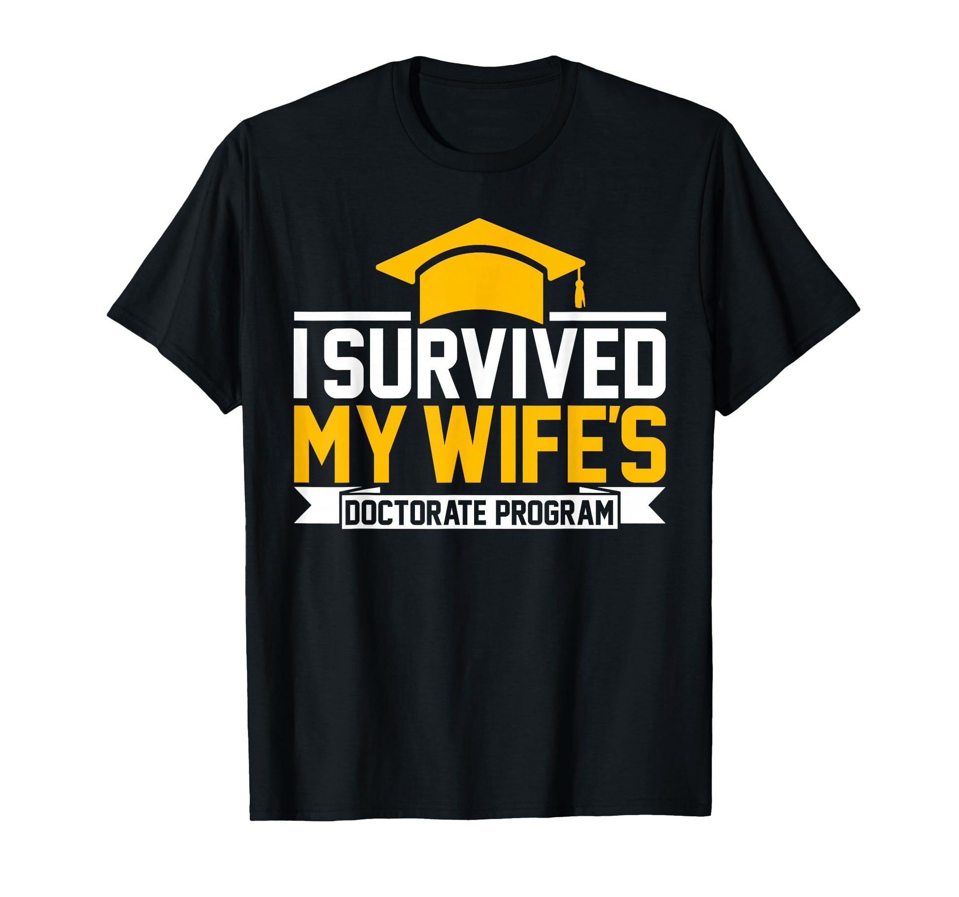 I Survived My Wifes Doctorate Program T-Shirt - Trendy Graphic Unisex - T-Shirt, Sweatshirt, Hoodie