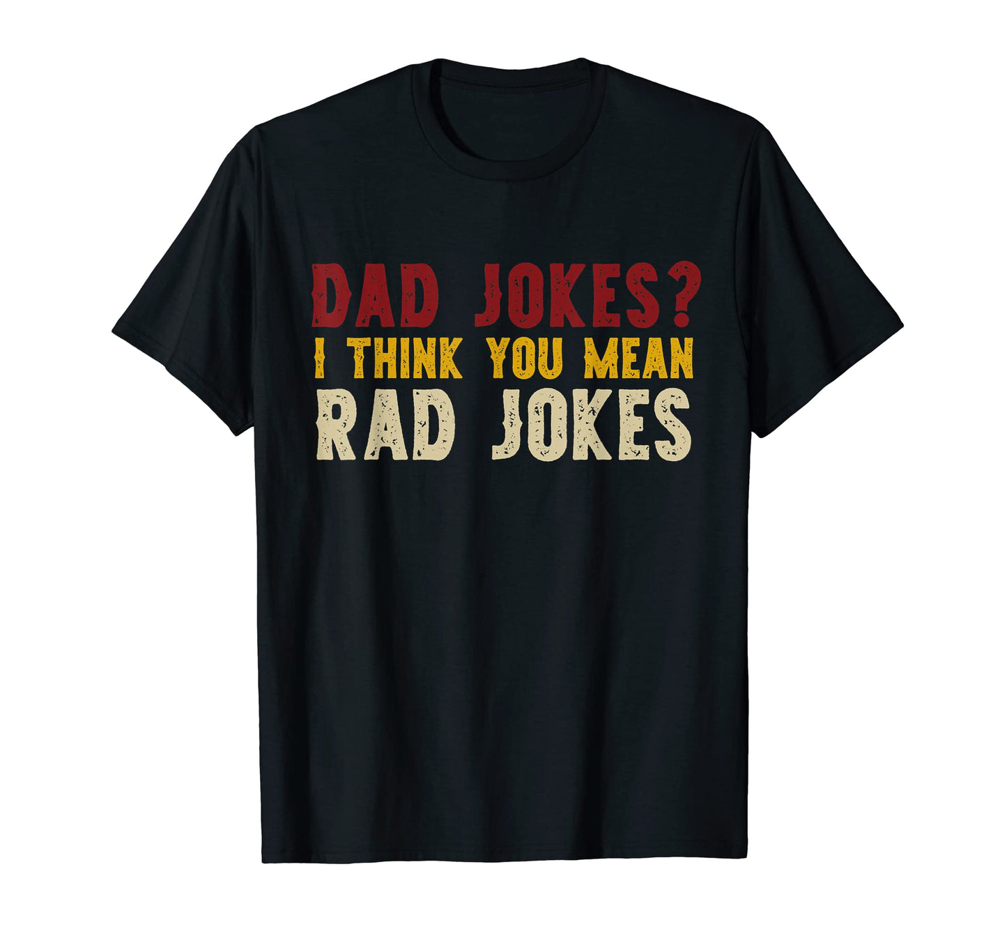 Dad Jokes I Think You Mean Rad T-Shirt - Fun Novelty Design for Adults - T-Shirt, Sweatshirt, Hoodie