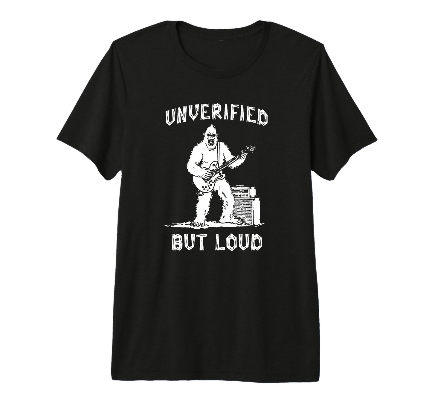 Unverified But Loud Funny Bigfoot T-Shirt - Trendy Graphic for Adults - T-Shirt, Sweatshirt, Hoodie