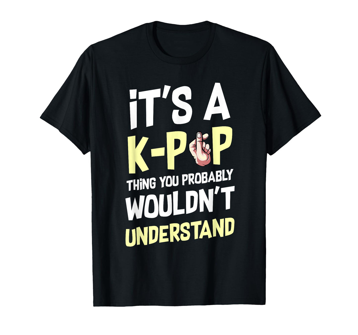 Its K Pop Thing You Wouldnt Understand T-Shirt - Graphic Print for Adults - T-Shirt, Sweatshirt, Hoodie