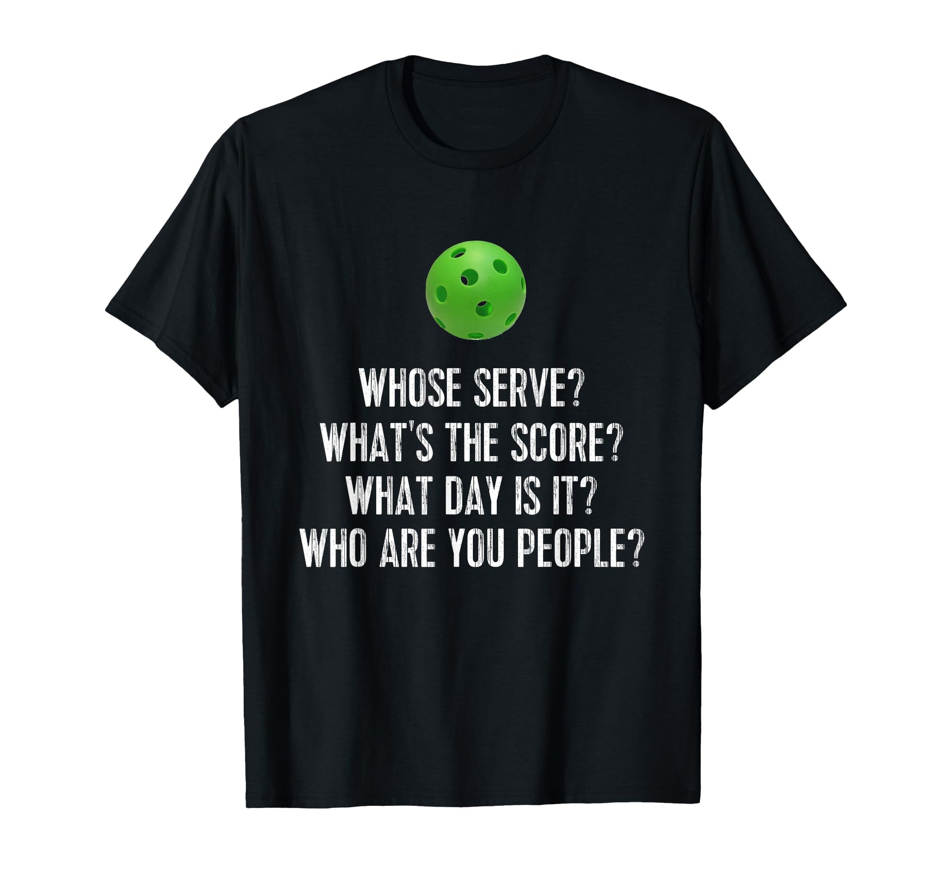 Funny Pickleball Whose Serve T-Shirt - Casual Everyday Wear Men Women - T-Shirt, Sweatshirt, Hoodie