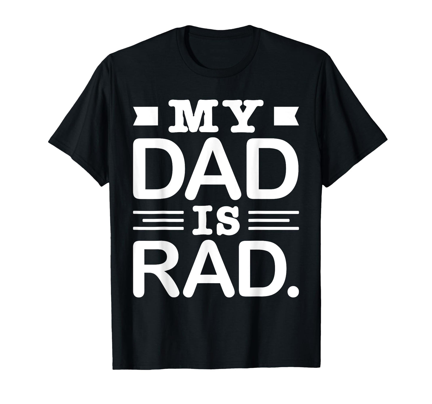 My Dads Is Rad Funny Rad Dads T-Shirt - Casual Everyday Wear Men Women - T-Shirt, Sweatshirt, Hoodie
