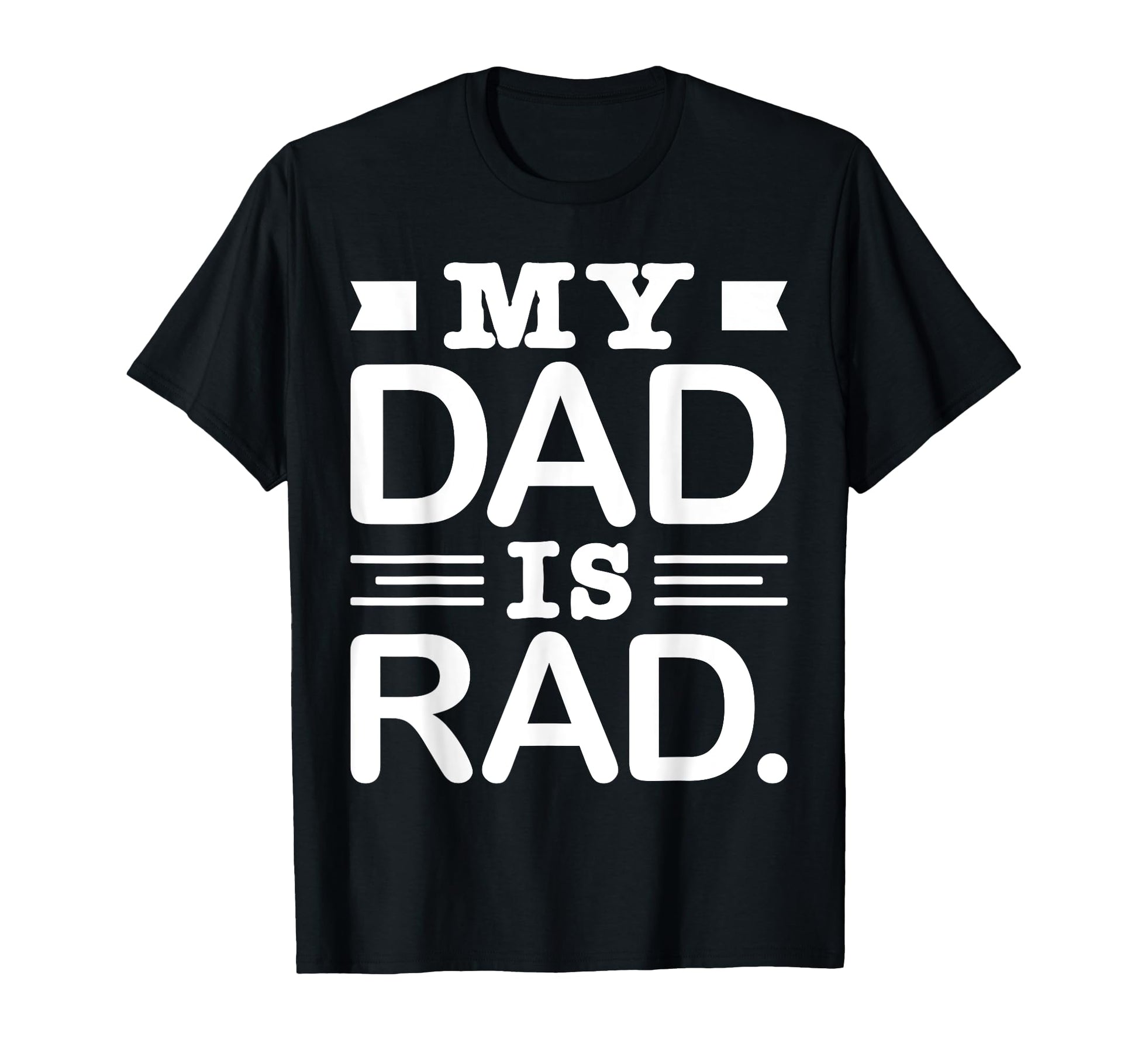 My Dads Is Rad Funny Rad Dads T-Shirt - Casual Everyday Wear Men Women - T-Shirt, Sweatshirt, Hoodie