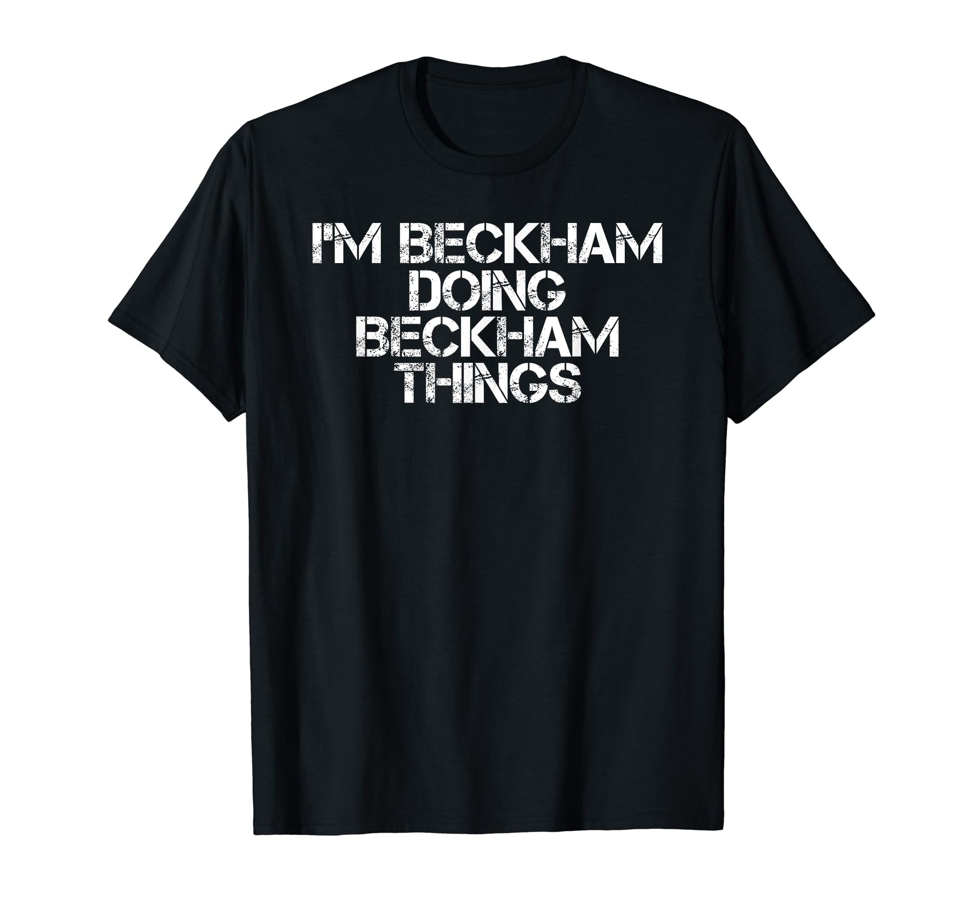 Im Beckham Doing Beckham Things Name T-Shirt - Minimalist Print Unisex - T-Shirt, Sweatshirt, Hoodie