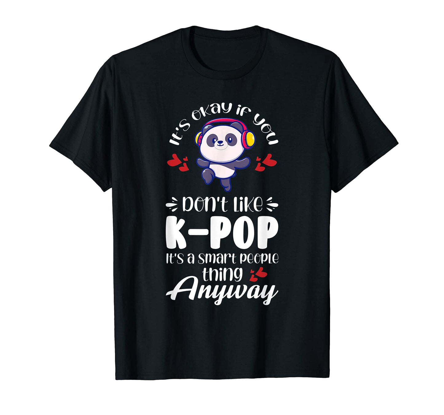 K Pop Its Smart People Thing Anyway K T-Shirt - Trendy Graphic for Adults - T-Shirt, Sweatshirt, Hoodie