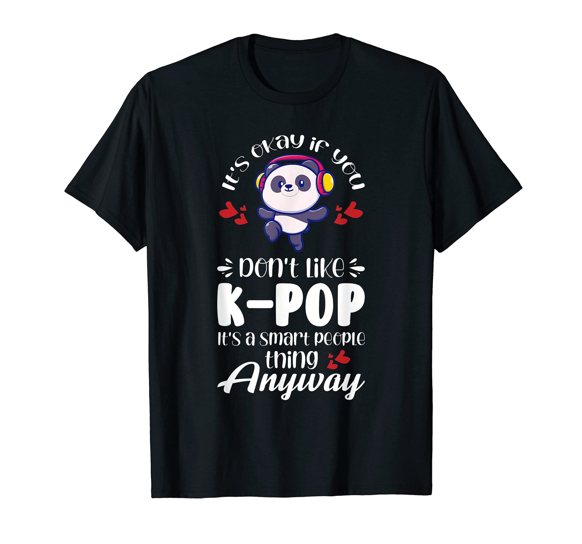 K Pop Its Smart People Thing Anyway K T-Shirt - Trendy Graphic for Adults - T-Shirt, Sweatshirt, Hoodie